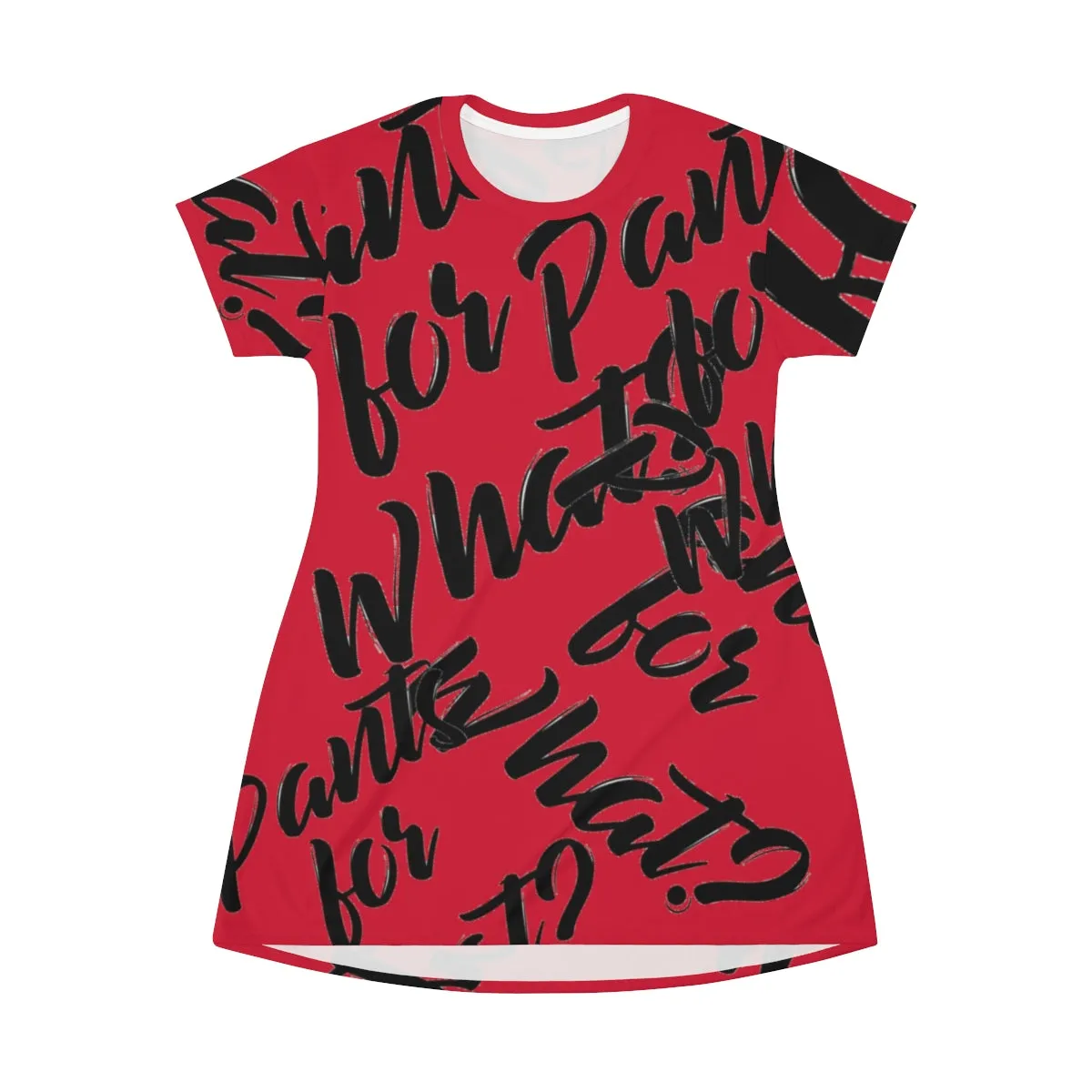 "PANTS FOR WHAT" (red) T-shirt Dress